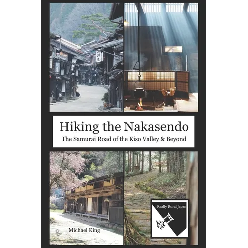 Hiking the Nakasendo: The Samurai Road of the Kiso Valley and Beyond - Paperback