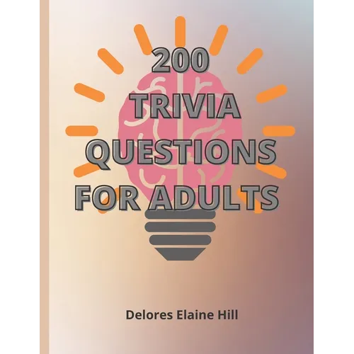 200 Trivia Questions For Adults: Engage Your Mind And Have Fun With This 79 Page Book Of 200 Trivia Questions With Answers! Take The Challenge! 8.5