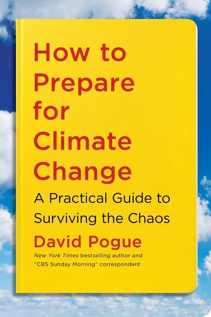 How to Prepare for Climate Change: A Practical Guide to Surviving the Chaos - Paperback