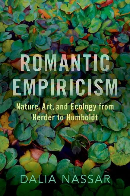 Romantic Empiricism: Nature, Art, and Ecology from Herder to Humboldt - Hardcover