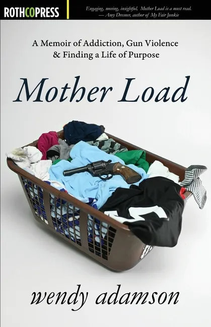 Mother Load: A Memoir of Addiction, Gun Violence & Finding a Life of Purpose - Paperback