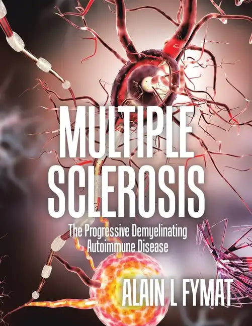 Multiple Sclerosis: The Progressive Demyelinating Autoimmune Disease - Paperback