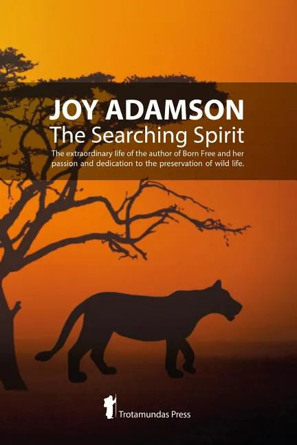 Joy Adamson - The Searching Spirit: The extraordinary life of the author of Born Free and her passion and dedication to preserve wild life in the wild - Paperback
