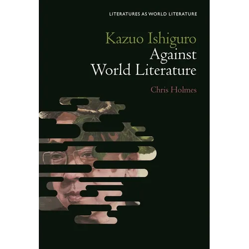 Kazuo Ishiguro Against World Literature - Hardcover