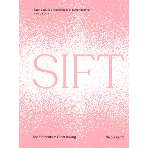 Sift: The Elements of Great Baking - Hardcover