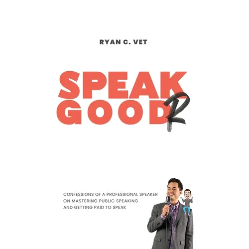 Speak Goodr: Confessions of a Professional Speaker on Mastering Public Speaking and Getting Paid to Speak