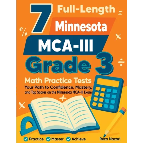 7 Full-Length Minnesota MCA- III Grade 3 Math Practice Tests: Your Path to Confidence, Mastery, and Top Scores on the Minnesota MCA-III Exam - Paperback