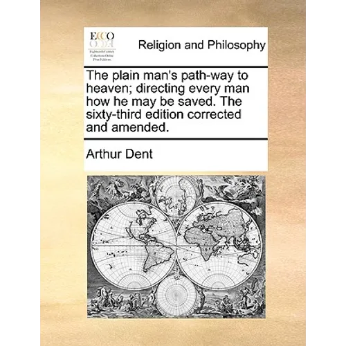 The Plain Man's Path-Way to Heaven; Directing Every Man How He May Be Saved. the Sixty-Third Edition Corrected and Amended. - Paperback