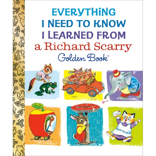Everything I Need to Know I Learned from a Richard Scarry Golden Book - Hardcover