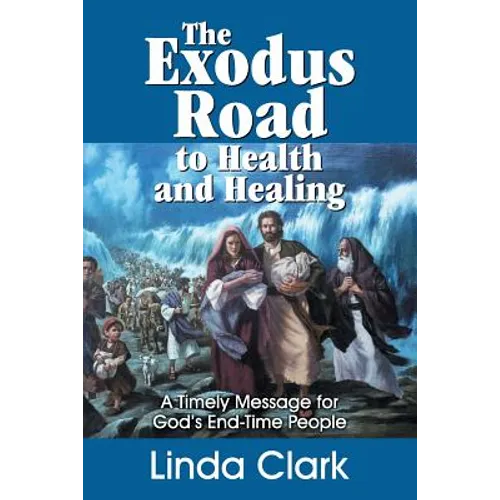The Exodus Road to Health and Healing: A Timely Message for God's End-Time People - Paperback