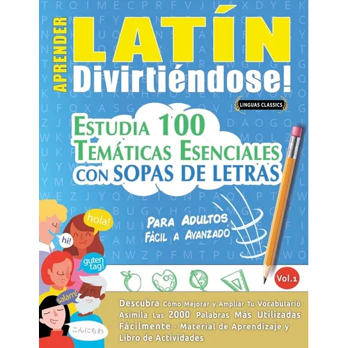 Aprender Latín Divirtiéndose! - Para Adultos: Fácil a Avanzado - Estudia 100 Temáticas Esenciales Con Sopas de Letras - Vol.1 - Paperback