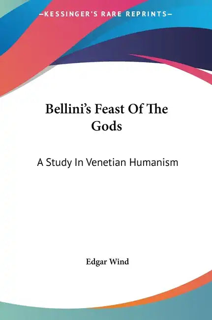 Bellini's Feast of the Gods: A Study in Venetian Humanism - Hardcover