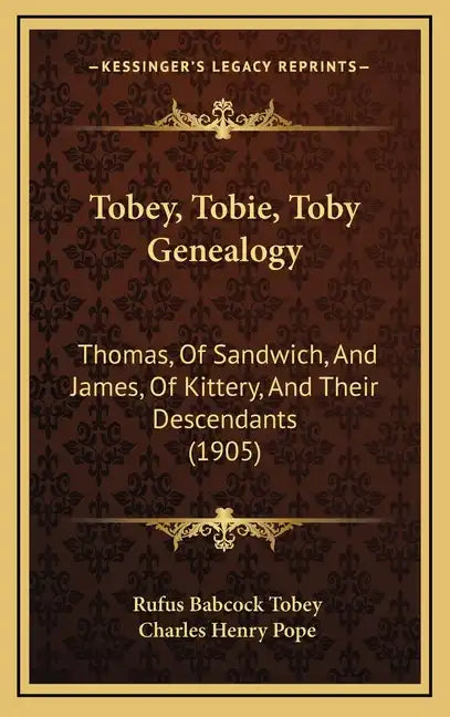 Tobey, Tobie, Toby Genealogy: Thomas, Of Sandwich, And James, Of Kittery, And Their Descendants (1905) - Hardcover