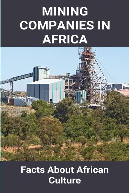 Mining Companies In Africa: Facts About African Culture: Mining Industry In Africa - Paperback