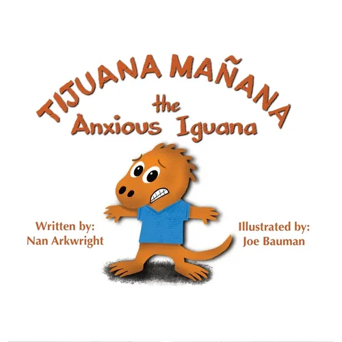 Tijuana Mañana the Anxious Iguana - Hardcover