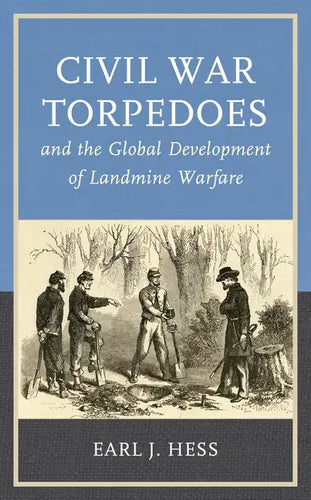 Civil War Torpedoes and the Global Development of Landmine Warfare - Paperback