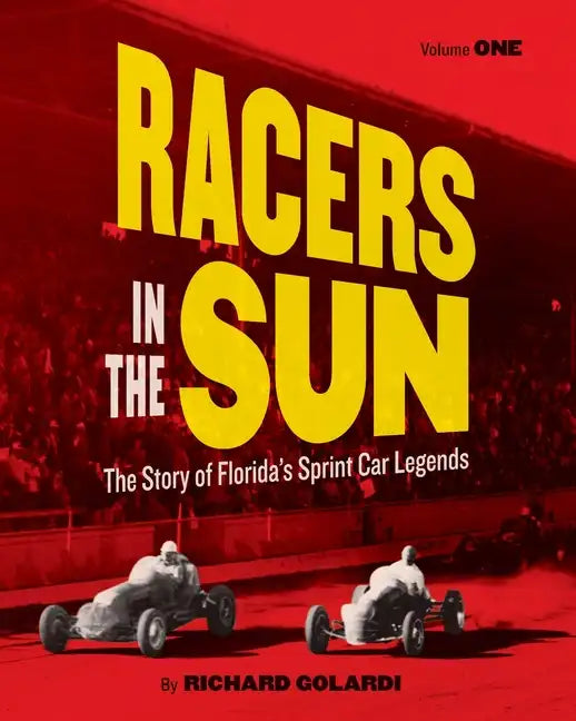 Racers in the Sun, Volume One: The Story of Florida's Sprint Car Legends - Paperback