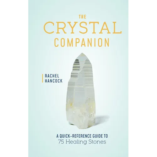 The Crystal Companion: A Quick-Reference Guide to 75 Healing Stones - Hardcover