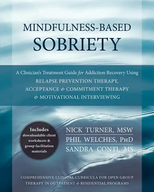 Mindfulness-Based Sobriety: A Clinician's Treatment Guide for Addiction Recovery Using Relapse Prevention Therapy, Acceptance & Commitment Therapy & M - Paperback
