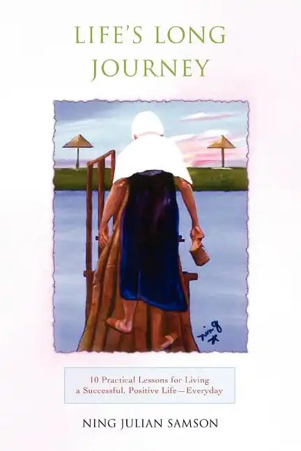 Life's Long Journey: 10 Practical Lessons for Living a Successful, Positive Life--Everyday - Paperback