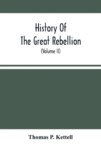 History Of The Great Rebellion: From Its Commencement To Its Close, Giving An Account Of Its Origin, The Secession Of The Southern States, And The For - Paperback