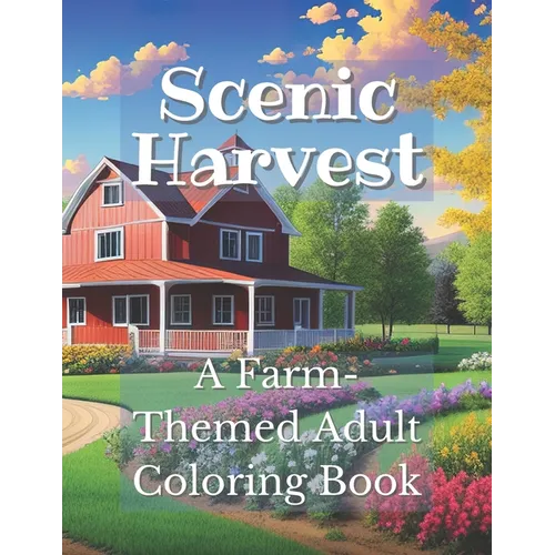 Scenic Harvest: A Farm-Themed Adult Coloring Book - Paperback