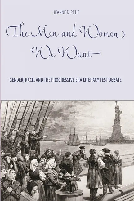 The Men and Women We Want: Gender, Race, and the Progressive Era Literacy Test Debate - Paperback
