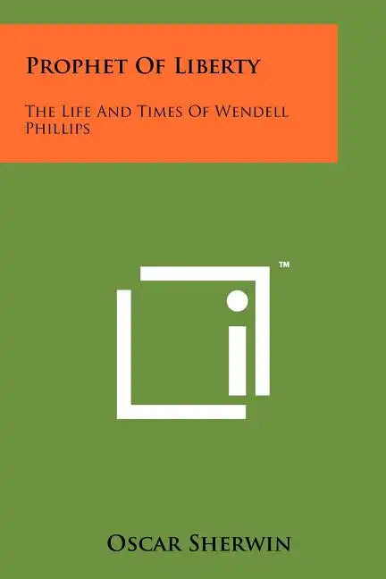 Prophet of Liberty: The Life and Times of Wendell Phillips - Paperback