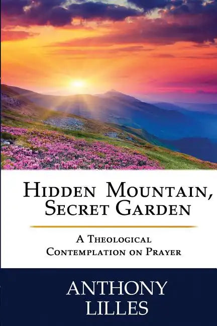 Hidden Mountain, Secret Garden: A Theological Contemplation on Prayer - Paperback
