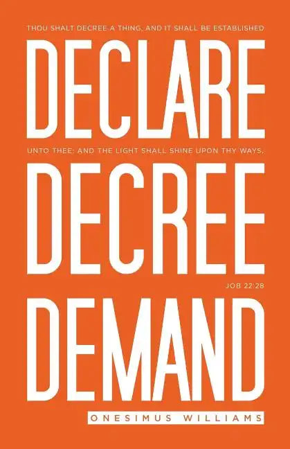 Declare Decree Demand: Connecting Your Words with the Faith in Your Heart - Paperback
