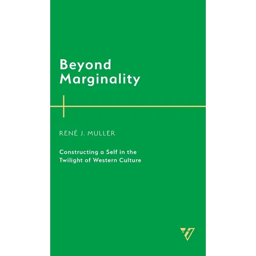 Beyond Marginality: Constructing a Self in the Twilight of Western Culture - Hardcover