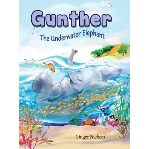Gunther the Underwater Elephant: An adventure at sea. - Hardcover