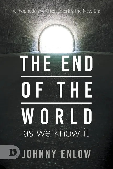 End of the World as We Know It: A Prophetic Word for Entering the New Era - Paperback