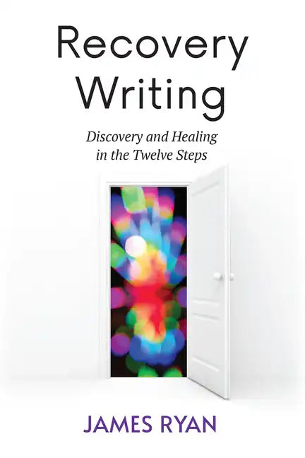 Recovery Writing: Discovery and Healing in the Twelve Steps - Paperback