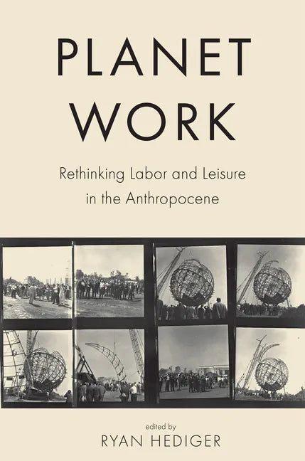 Planet Work: Rethinking Labor and Leisure in the Anthropocene - Paperback
