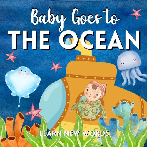 Baby Goes To The Ocean. Learn New Words: Vocabulary For Babies And Toddlers. Cute Sea Baby Animals - Paperback