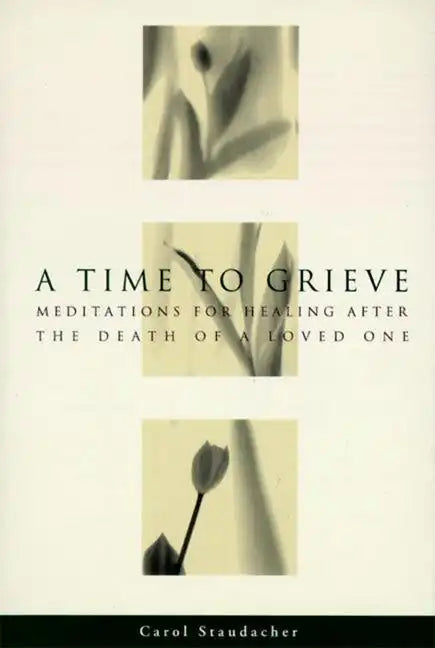 A Time to Grieve: Meditations for Healing After the Death of a Loved One - Paperback