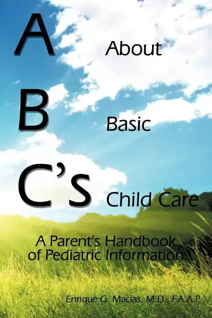 ABC's = About Basic Child Care: A Parent's Handbook of Pediatric Information - Paperback