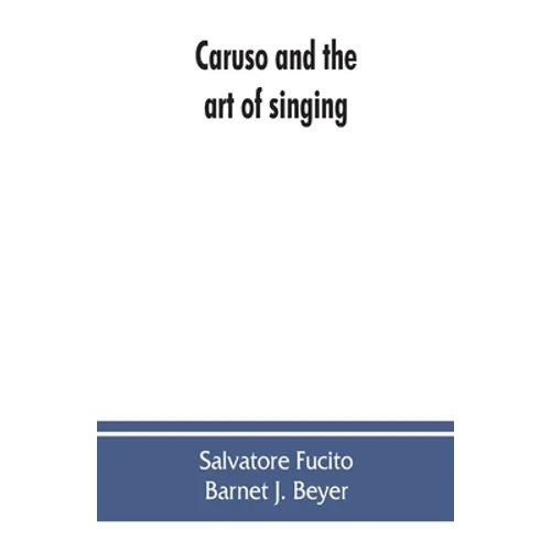 Caruso and the art of singing, including Caruso's vocal exercises and his practical advice to students and teachers of singing - Paperback