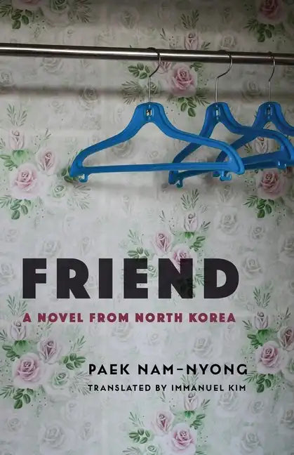 Friend: A Novel from North Korea - Hardcover
