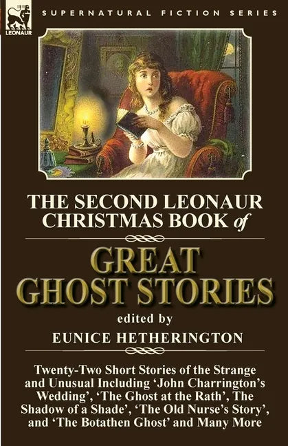 The Second Leonaur Christmas Book of Great Ghost Stories: Twenty-Two Short Stories of the Strange and Unusual Including 'John Charrington's Wedding', - Paperback