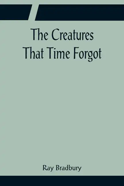 The Creatures That Time Forgot - Paperback