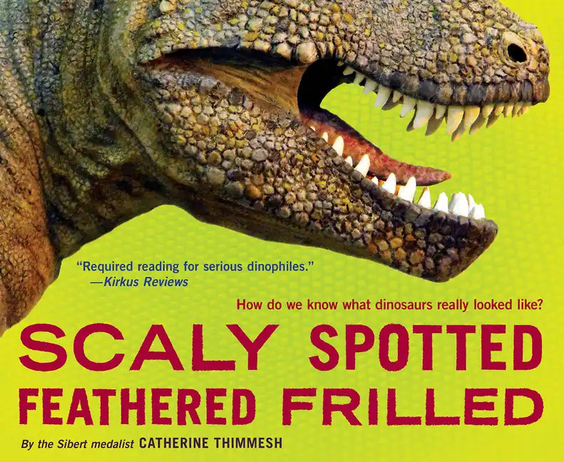 Scaly Spotted Feathered Frilled: How Do We Know What Dinosaurs Really Looked Like? - Paperback