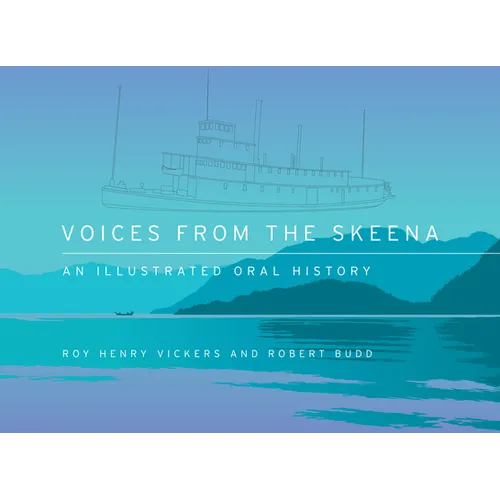 Voices from the Skeena: An Illustrated Oral History - Hardcover