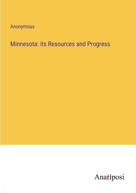 Minnesota: its Resources and Progress - Paperback