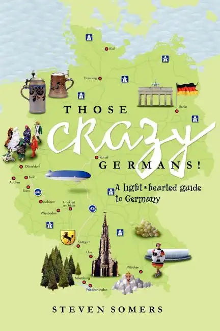 Those Crazy Germans!: A Lighthearted Guide to Germany - Paperback