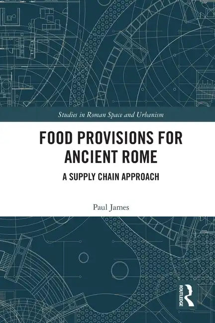 Food Provisions for Ancient Rome: A Supply Chain Approach - Paperback