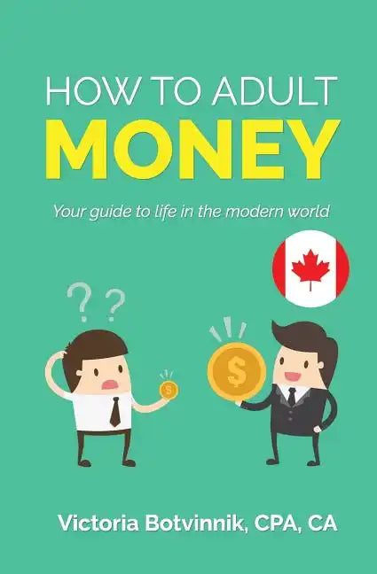 How to Adult: Money (Canada Version): Your Guide to Life in the Modern World - Paperback