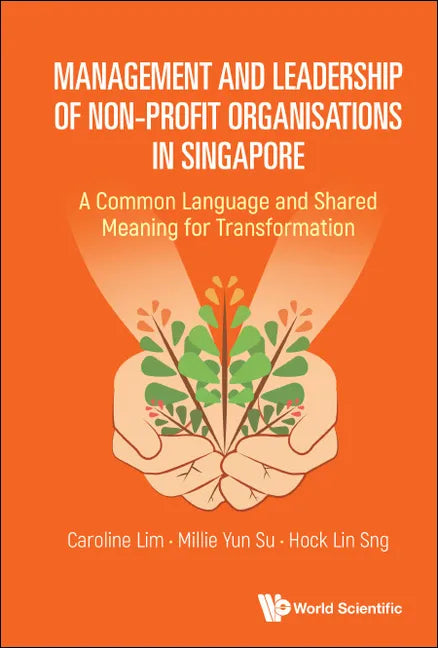 Management and Leadership of Non-Profit Organisations in Singapore: A Common Language and Shared Meaning for Transformation - Hardcover