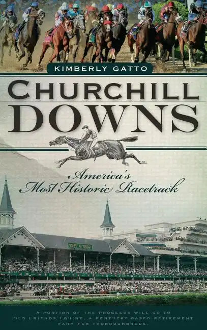 Churchill Downs: America's Most Historic Racetrack - Hardcover